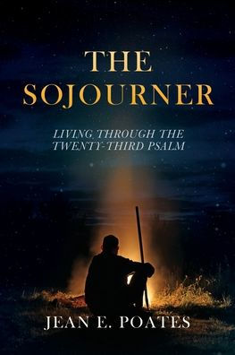 THE SOJOURNER: LIVING THROUGH TWENTY-THIRD PSALM