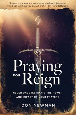 Praying For Reign: Never Underestimate The Power And Impact Of Your Prayers