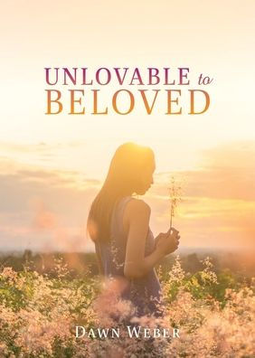 Unlovable to Beloved
