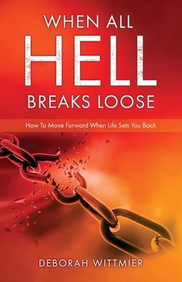 When All Hell Breaks Loose: How To Move Forward Life Sets You Back