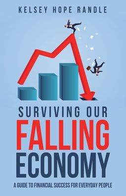 Surviving Our Falling Economy: A Guide to Financial Success for Everyday People