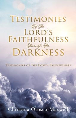 Testimonies of The Lord's Faithfulness Through Darkness: