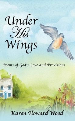 Under His Wings: Poems of God's Love and Provisions