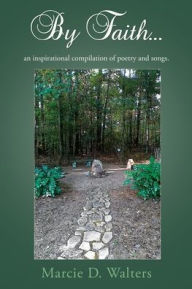 By Faith...: an inspirational compilation of poetry and songs.
