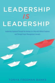 Free books for dummies series download LEADERSHIP IS LEADERSHIP: Leadership Explained Through the Analogy of a Ship with Biblical Emphasis and Through Project Management Concepts (English Edition) by 