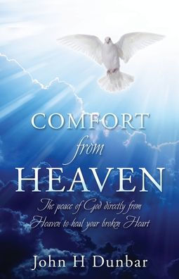Comfort from Heaven: The peace of God directly Heaven to heal your broken Heart