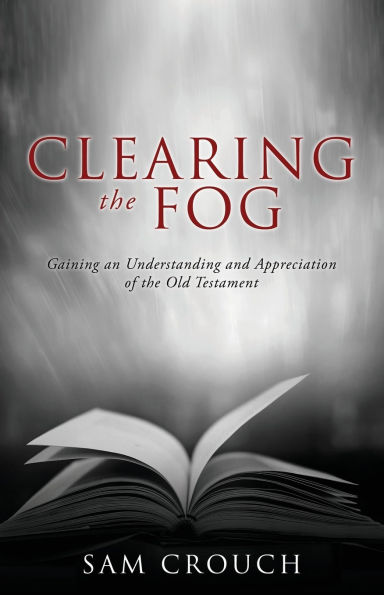 Clearing the Fog: Gaining an Understanding and Appreciation of Old Testament