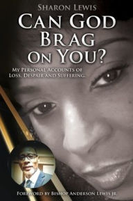 Free book download for mp3 Can God Brag On You?: My Personal Accounts of Loss, Despair and Suffering. by  DJVU CHM MOBI in English 9781662837395