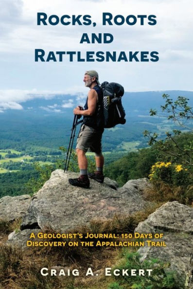 Rocks, Roots and Rattlesnakes: A Geologist's Journal: 150 Days of Discovery on the Appalachian Trail