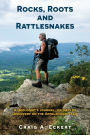 Rocks, Roots and Rattlesnakes: A Geologist's Journal: 150 Days of Discovery on the Appalachian Trail