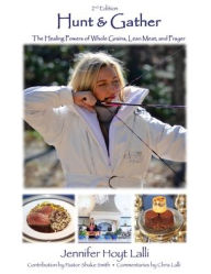 Free to download ebooks Hunt & Gather: The Healing Powers of Whole Grains, Lean Meat, and Prayer
