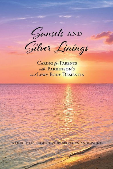 Sunsets and Silver Linings: Caring for Parents with Parkinson's Lewy Body Dementia