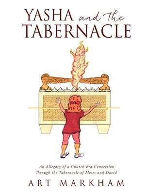 Yasha and the Tabernacle: An Allegory of a Church Era Conversion Through Tabernacle Moses David