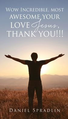 Wow Incredible, most awesome your love Jesus, thank you!!!