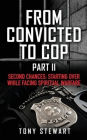 FROM CONVICTED TO COP PART II: SECOND CHANCES: STARTING OVER WHILE FACING SPIRITUAL WARFARE