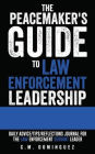 The Peacemaker's Guide to Law Enforcement Leadership: Daily Advice/Tips/Reflections Journal For the Law Enforcement Servant Leader