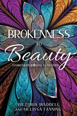 Brokenness to Beauty: From Mental Illness Destiny