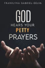 God Hears Your Petty Prayers