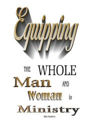 Title: Equipping the Whole Man and Woman for Ministry, Author: Max Hawkins