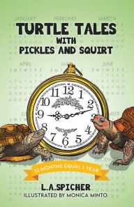 Title: TURTLE TALES WITH PICKLES AND SQUIRT: 12 Months Equal 1 Year, Author: Linda Ann Spicher
