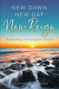Free audio book to download New Dawn New Day New Reign: Awakening The Kingdom Within by Courtney Dawn Shaw 9781662842245