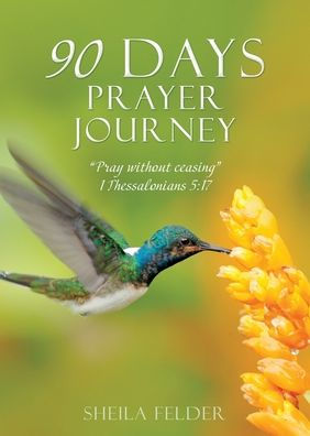 90 Days Prayer Journey: "Pray without ceasing" 1 Thessalonians 5:17