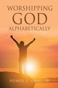 Pdf book downloader WORSHIPPING GOD ALPHABETICALLY by HOMER L. ISAAC JR. 9781662845048