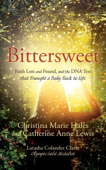 Bittersweet: Faith Lost and Found, and the DNA Test that Brought a Baby Back to Life