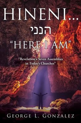 Hineni... הנני "HERE I AM": "Revelation's Seven Assemblies in Today's Churches"