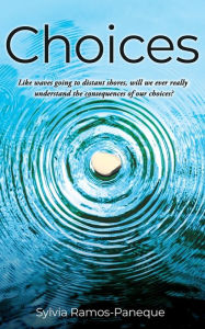 Epub sample book download CHOICES: Like waves going to distant shores, will we ever really understand the consequences of our choices? 9781662846199 by Sylvia Ramos-Paneque  English version