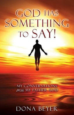 God has something to say!: My Conversations With Father