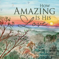 Free audiobook downloads for android phones How Amazing Is His Love  (English literature) 9781662847059 by Robyn Trostle, Mary Carrell