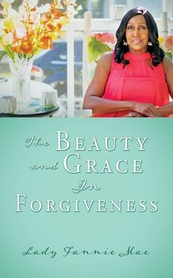 The Beauty and Grace In Forgiveness