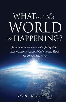 What the World is Happening?: God's Eternal Plan of Redemption Unfolding!