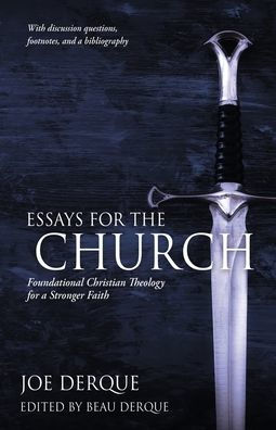 Essays for the Church: Foundational Christian Theology a Stronger Faith