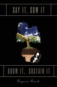 Online pdf book downloader SAY IT, SOW IT, GROW IT, SUSTAIN IT by Regina Reed 9781662847967