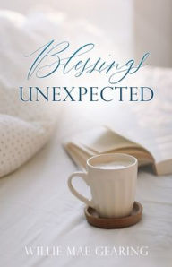 Download epub books Blessings Unexpected by Willie Mae Gearing