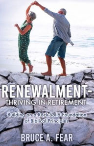 Free audio books download uk Renewalment - Thriving in Retirement: Building on a Rock-Solid Foundation of Biblical Principles CHM iBook PDF in English 9781662848537 by Bruce A. Fear