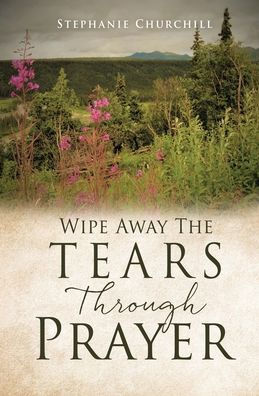 Wipe Away The Tears Through Prayer