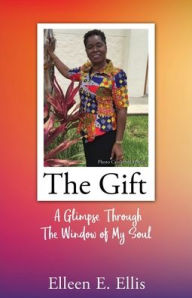 Download full free books THE GIFT: A Glimpse Through The Window of My Soul  9781662849695 (English Edition)