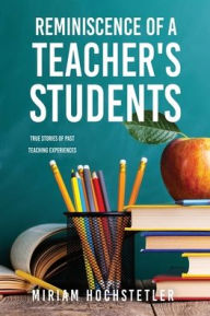Free ebook downloads for nook color REMINISCENCE OF A TEACHER'S STUDENTS: True Stories of Past Teaching Experiences  9781662850158 (English literature)