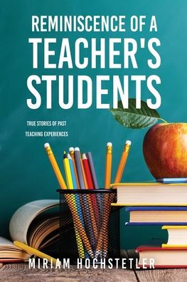 REMINISCENCE of A TEACHER'S STUDENTS: True Stories Past Teaching Experiences