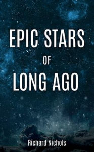 Title: EPIC STARS OF LONG AGO, Author: Richard Nichols
