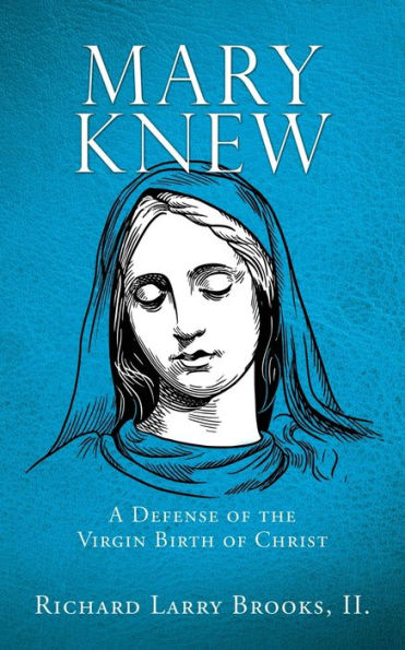 Mary Knew: A Defense of the Virgin Birth Christ