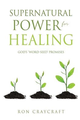 Supernatural Power for HEALING: God's 'Word-Seed' Promises