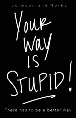 Your way is STUPID: There has to be a better