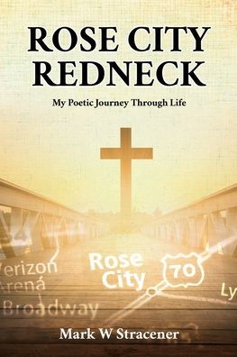 ROSE CITY REDNECK: My Poetic Journey Through Life