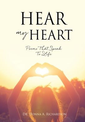 HEAR MY HEART: Poems That Speak To Life