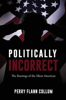 Politically Incorrect: the Rantings of Silent American