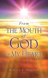 Title: From the Mouth of God to My Heart, Author: Marvia P. Proctor
